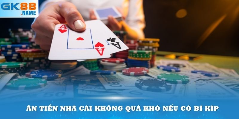 Ăn tiền nhà cái không quá khó nếu có bí kíp