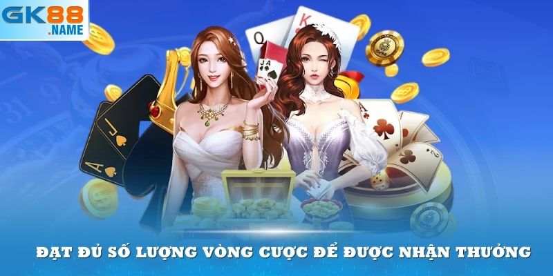 Đạt đủ số lượng vòng cược để được nhận thưởng