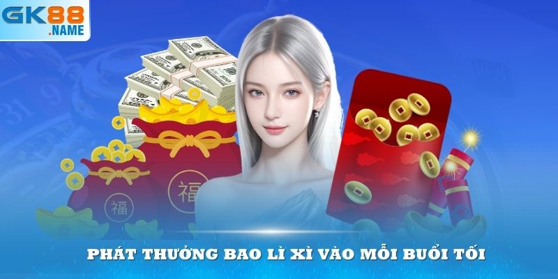 Phát thưởng bao lì xì vào mỗi buổi tối