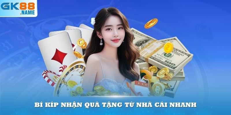 Bí kíp nhận quà tặng từ nhà cái nhanh