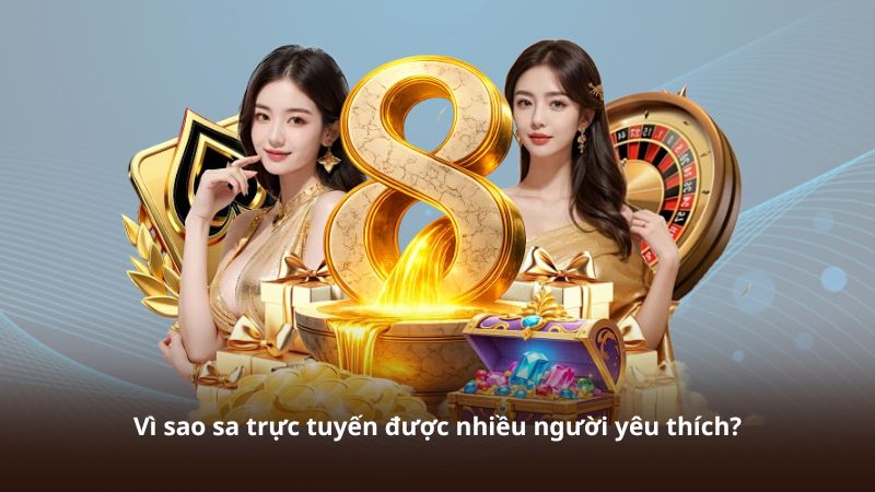 Vì sao sa trực tuyến được nhiều người yêu thích?